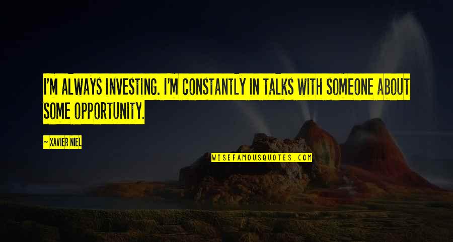 Pick Up Line Picture Quotes By Xavier Niel: I'm always investing. I'm constantly in talks with