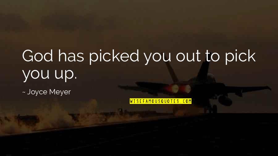 Pick Up Quotes By Joyce Meyer: God has picked you out to pick you