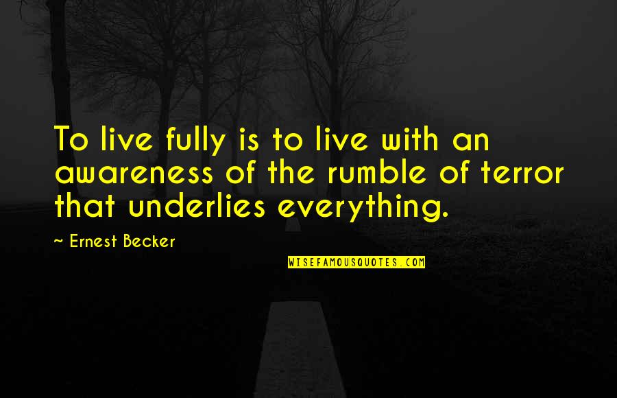 Pick Up Rubbish Quotes By Ernest Becker: To live fully is to live with an Pick Up Rubbish Quotes By Ernest Becker: To live fully is to live with an