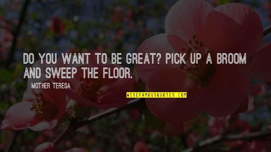 Pick You Up Quotes By Mother Teresa: Do you want to be great? Pick up