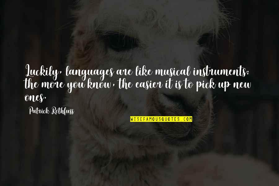 Pick You Up Quotes By Patrick Rothfuss: Luckily, languages are like musical instruments: the more