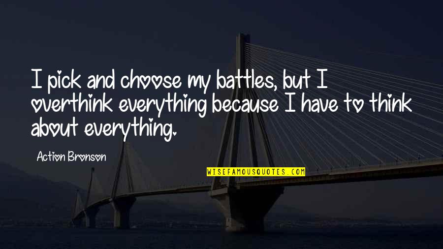 Pick Your Battles Quotes By Action Bronson: I pick and choose my battles, but I