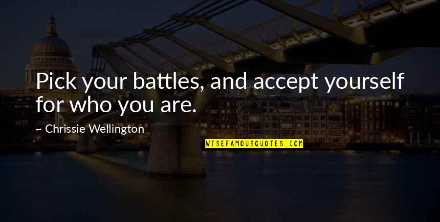 Pick Your Battles Quotes By Chrissie Wellington: Pick your battles, and accept yourself for who
