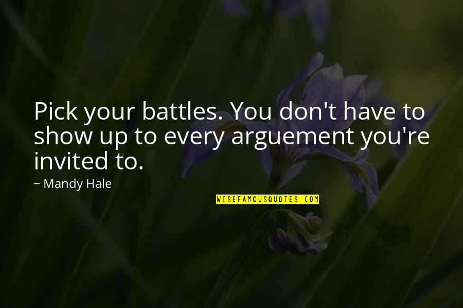 Pick Your Battles Quotes By Mandy Hale: Pick your battles. You don't have to show