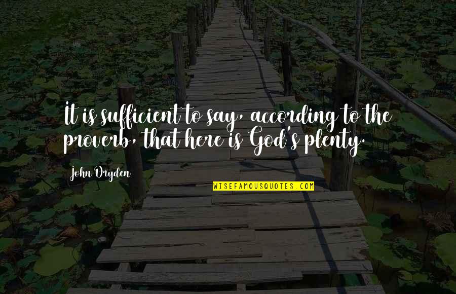 Pick Your Fights Carefully Quotes By John Dryden: It is sufficient to say, according to the