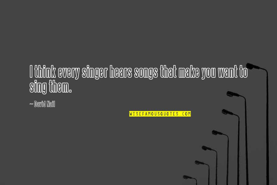 Pick Your Head Up Princess Quotes By David Nail: I think every singer hears songs that make