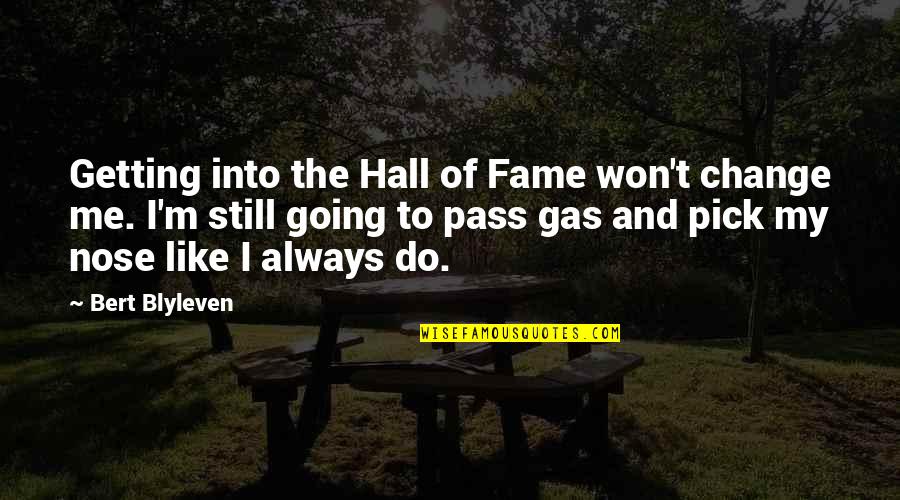 Pick Your Nose Quotes By Bert Blyleven: Getting into the Hall of Fame won't change