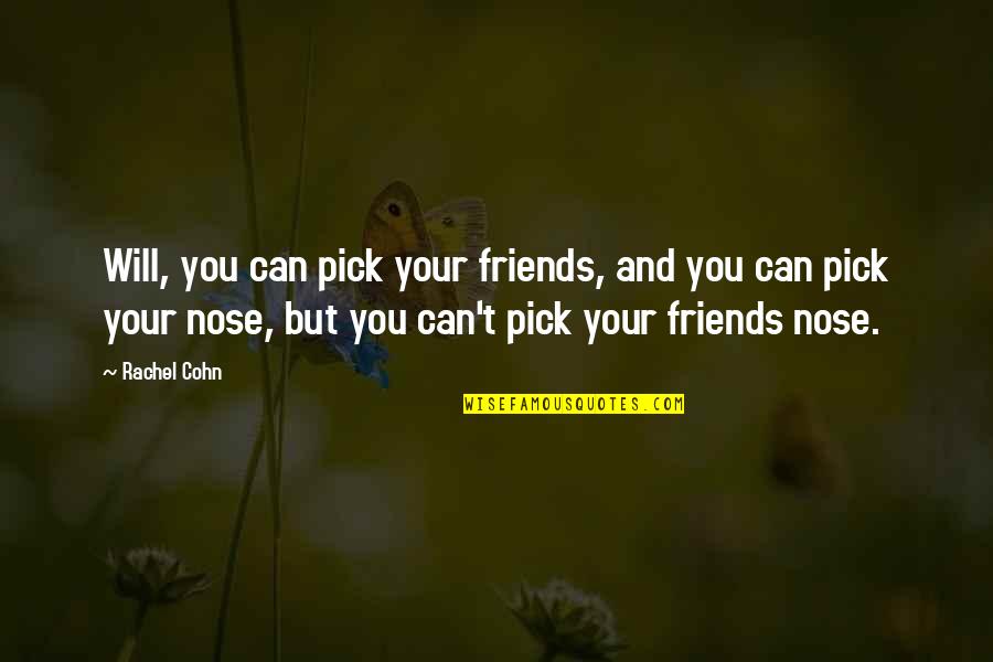 Pick Your Nose Quotes By Rachel Cohn: Will, you can pick your friends, and you