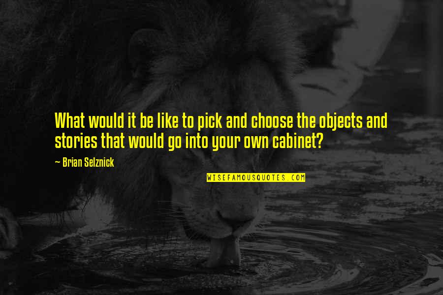 Pick Your Own Quotes By Brian Selznick: What would it be like to pick and