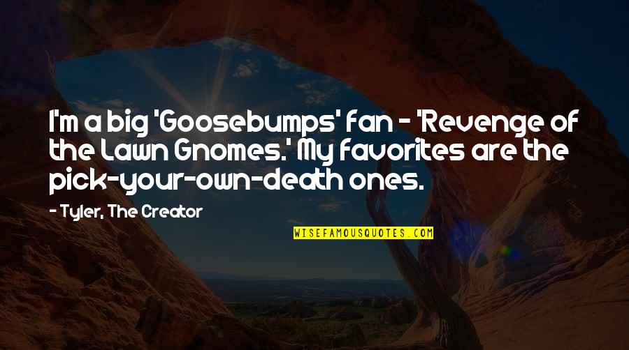 Pick Your Own Quotes By Tyler, The Creator: I'm a big 'Goosebumps' fan - 'Revenge of