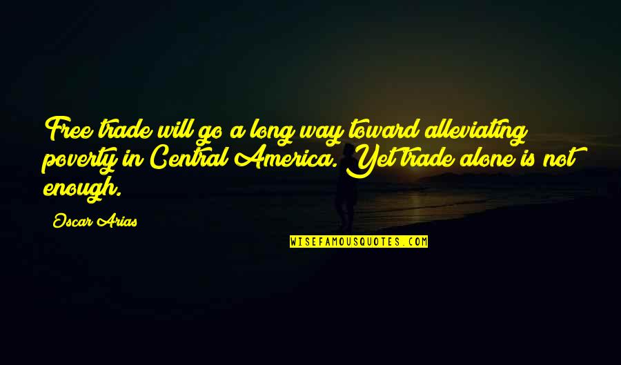 Pick Your Words Wisely Quotes By Oscar Arias: Free trade will go a long way toward