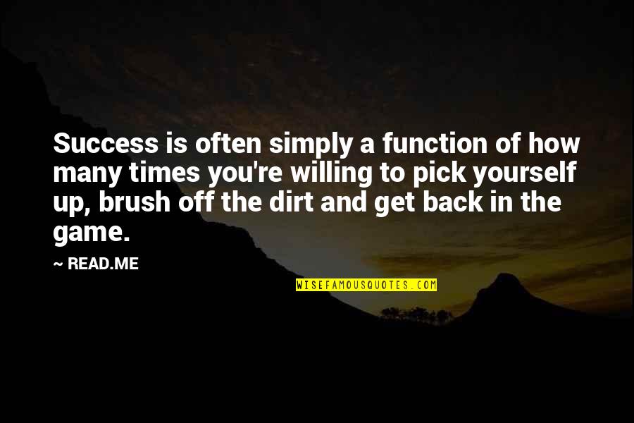 Pick Yourself Back Up Quotes By READ.ME: Success is often simply a function of how