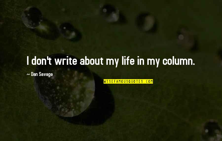 Pickards Garage Quotes By Dan Savage: I don't write about my life in my Pickards Garage Quotes By Dan Savage: I don't write about my life in my