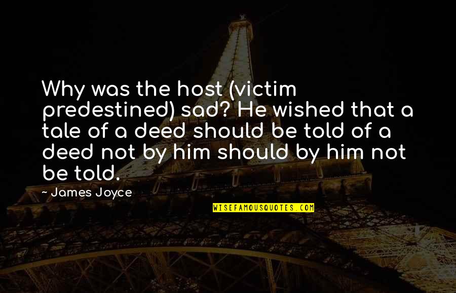 Pickards Garage Quotes By James Joyce: Why was the host (victim predestined) sad? He Pickards Garage Quotes By James Joyce: Why was the host (victim predestined) sad? He