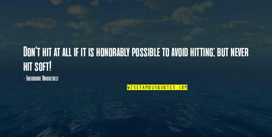 Pickell Quotes By Theodore Roosevelt: Don't hit at all if it is honorably