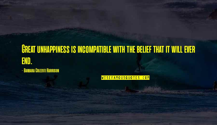 Picken Quotes By Barbara Grizzuti Harrison: Great unhappiness is incompatible with the belief that