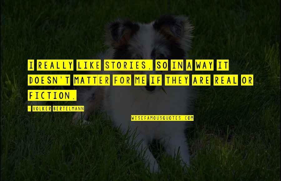 Pickersgill Retirement Quotes By Volker Bertelmann: I really like stories, so in a way Pickersgill Retirement Quotes By Volker Bertelmann: I really like stories, so in a way