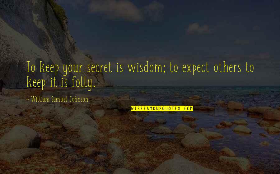 Pickery Quotes By William Samuel Johnson: To keep your secret is wisdom; to expect