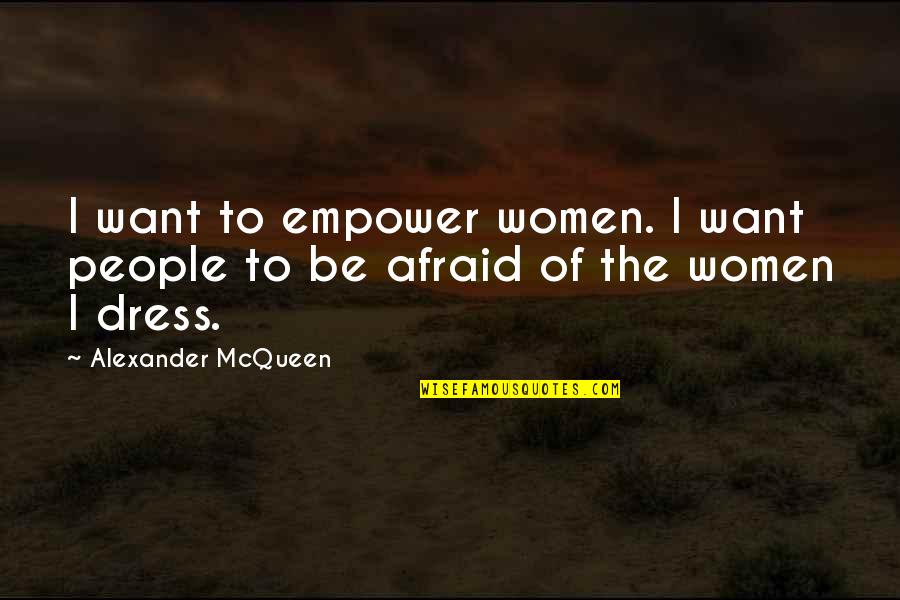 Picket Fence Quotes By Alexander McQueen: I want to empower women. I want people