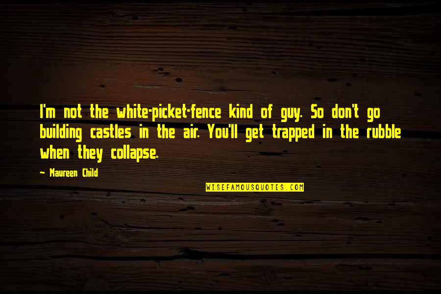 Picket Fence Quotes By Maureen Child: I'm not the white-picket-fence kind of guy. So