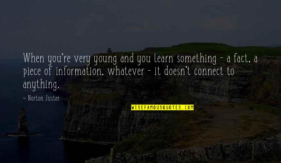 Pickett Edward Quotes By Norton Juster: When you're very young and you learn something Pickett Edward Quotes By Norton Juster: When you're very young and you learn something