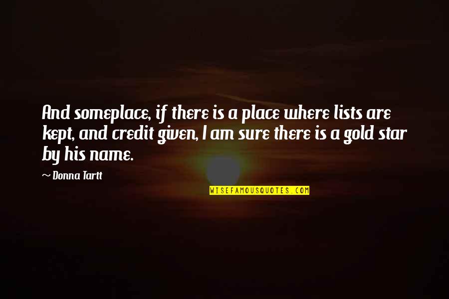 Pickett Famous Quotes By Donna Tartt: And someplace, if there is a place where