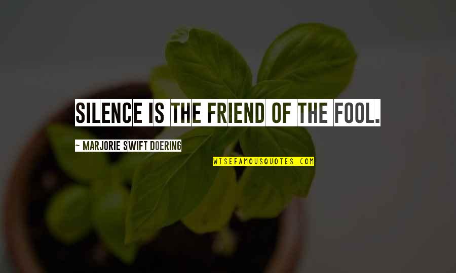 Pickiest Synonyms Quotes By Marjorie Swift Doering: Silence is the friend of the fool. Pickiest Synonyms Quotes By Marjorie Swift Doering: Silence is the friend of the fool.
