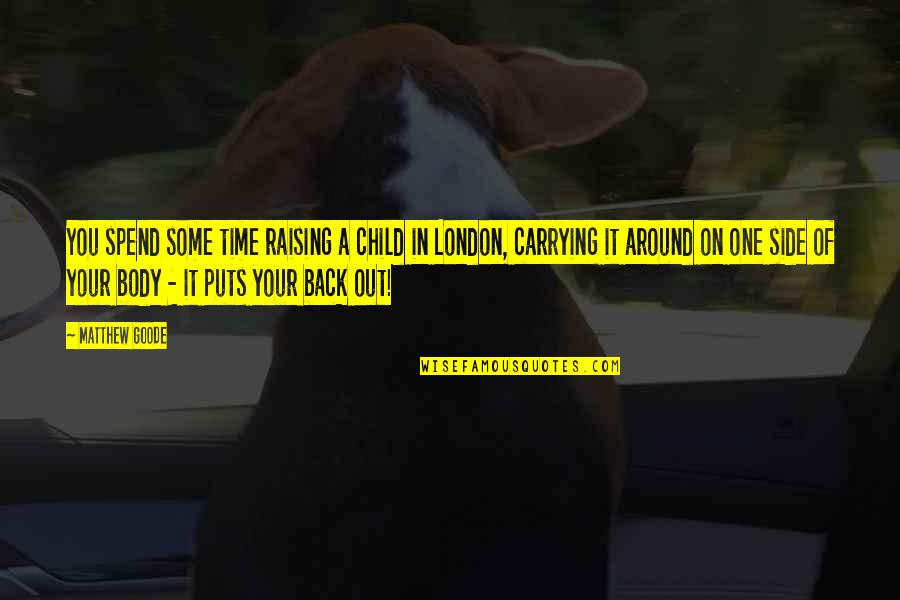 Pickiness Puppies Quotes By Matthew Goode: You spend some time raising a child in Pickiness Puppies Quotes By Matthew Goode: You spend some time raising a child in
