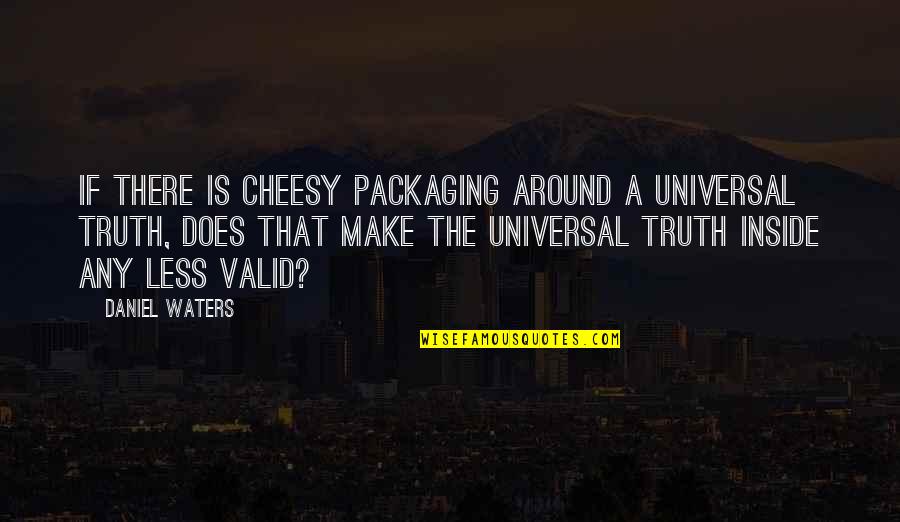 Pickiness Quotes By Daniel Waters: If there is cheesy packaging around a universal
