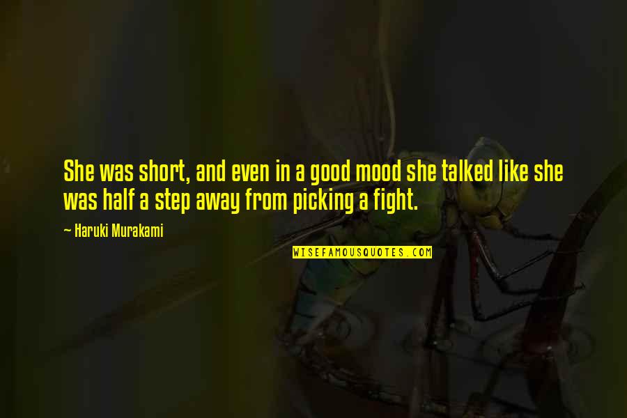 Picking A Fight Quotes By Haruki Murakami: She was short, and even in a good Picking A Fight Quotes By Haruki Murakami: She was short, and even in a good