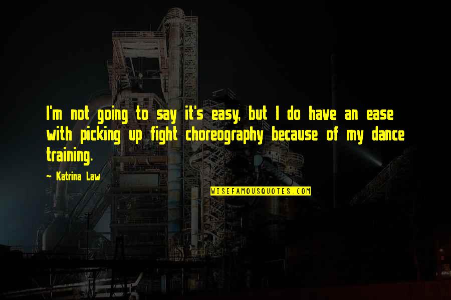 Picking A Fight Quotes By Katrina Law: I'm not going to say it's easy, but Picking A Fight Quotes By Katrina Law: I'm not going to say it's easy, but