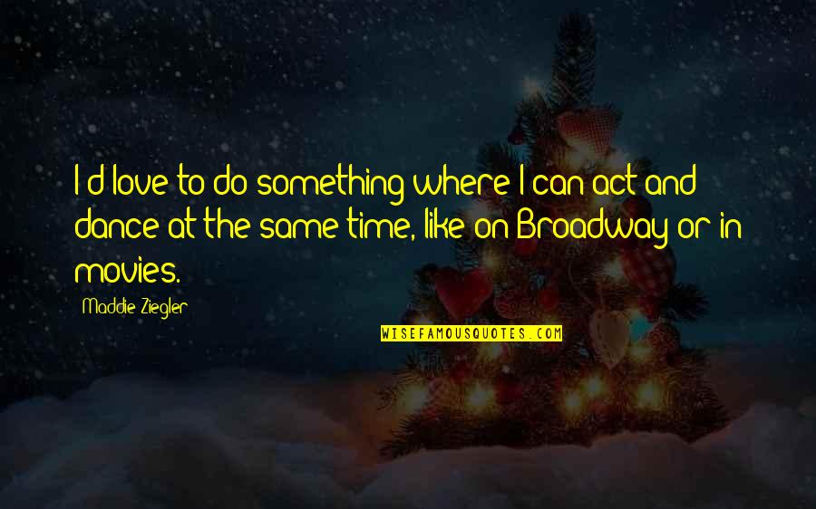 Picking A Fight Quotes By Maddie Ziegler: I'd love to do something where I can Picking A Fight Quotes By Maddie Ziegler: I'd love to do something where I can
