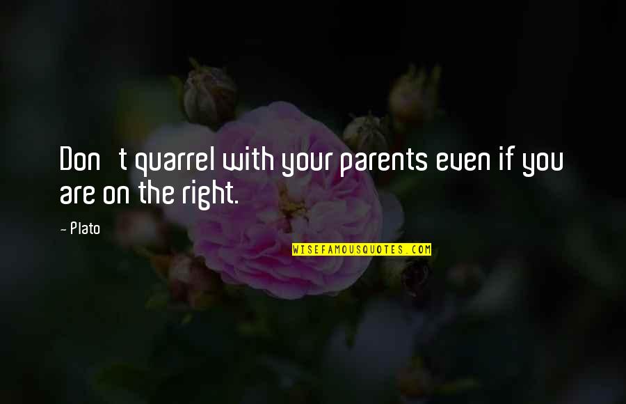 Picking A Fight Quotes By Plato: Don't quarrel with your parents even if you
