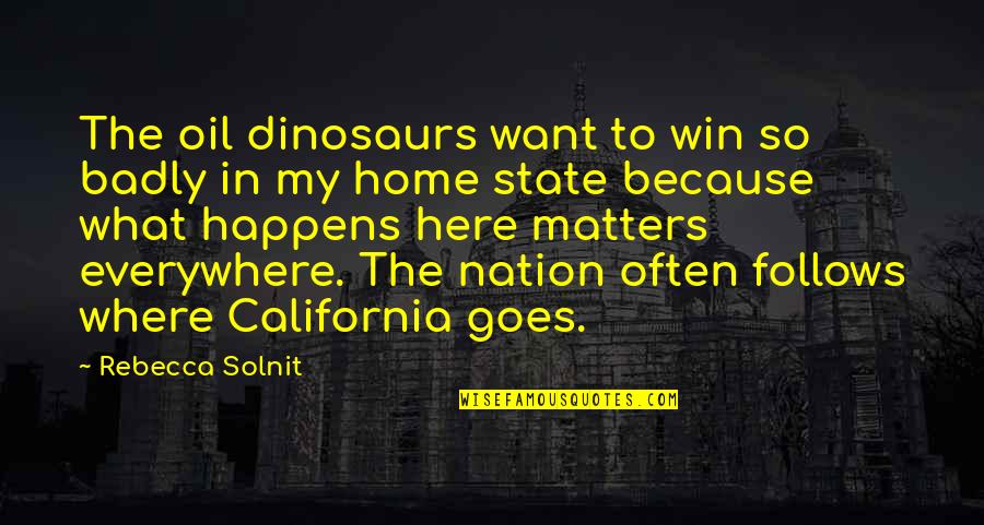 Picking And Choosing Friends Quotes By Rebecca Solnit: The oil dinosaurs want to win so badly