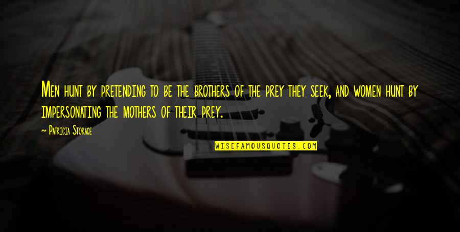 Picking Blueberries Quotes By Patricia Storace: Men hunt by pretending to be the brothers Picking Blueberries Quotes By Patricia Storace: Men hunt by pretending to be the brothers