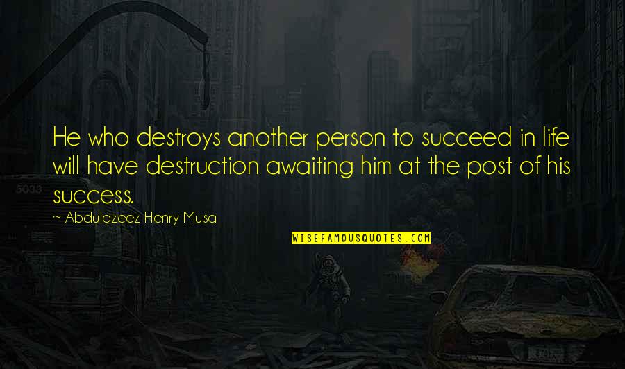 Picking Favorites Quotes By Abdulazeez Henry Musa: He who destroys another person to succeed in