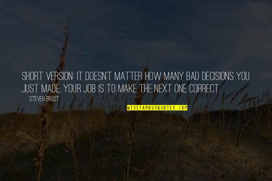 Picking Favorites Quotes By Steven Brust: Short version: it doesn't matter how many bad Picking Favorites Quotes By Steven Brust: Short version: it doesn't matter how many bad