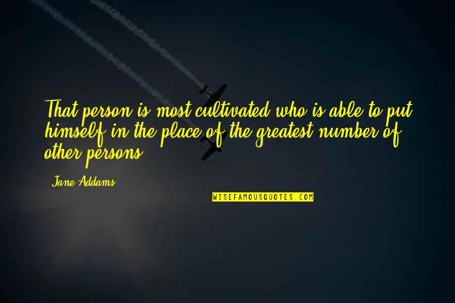 Picking Friends Up Quotes By Jane Addams: That person is most cultivated who is able