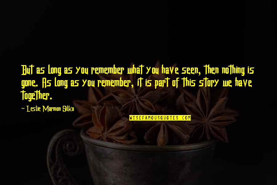 Picking My Nose Quotes By Leslie Marmon Silko: But as long as you remember what you