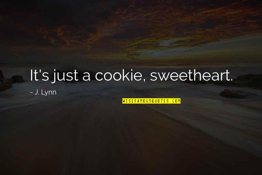 Picking Someone Quotes By J. Lynn: It's just a cookie, sweetheart.