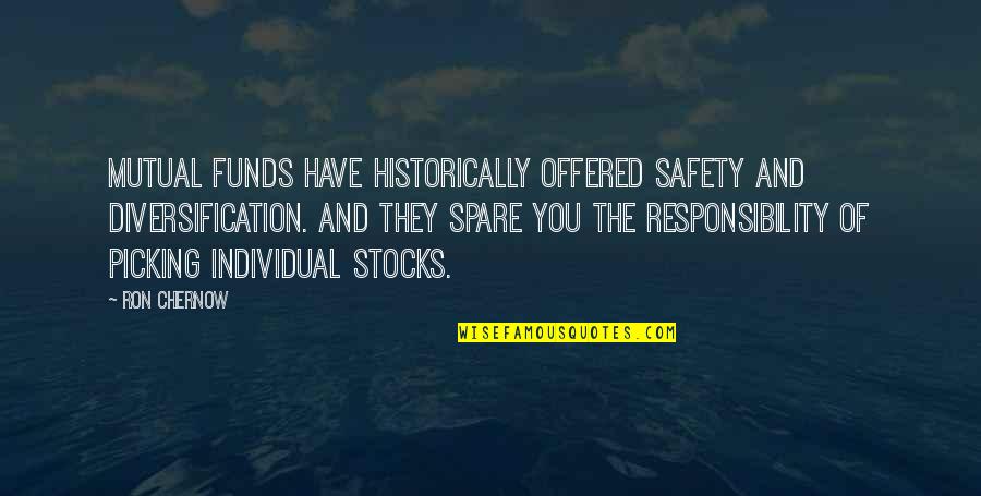 Picking Stocks Quotes By Ron Chernow: Mutual funds have historically offered safety and diversification.