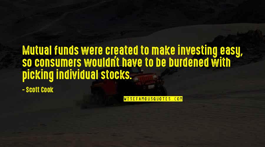 Picking Stocks Quotes By Scott Cook: Mutual funds were created to make investing easy, Picking Stocks Quotes By Scott Cook: Mutual funds were created to make investing easy,