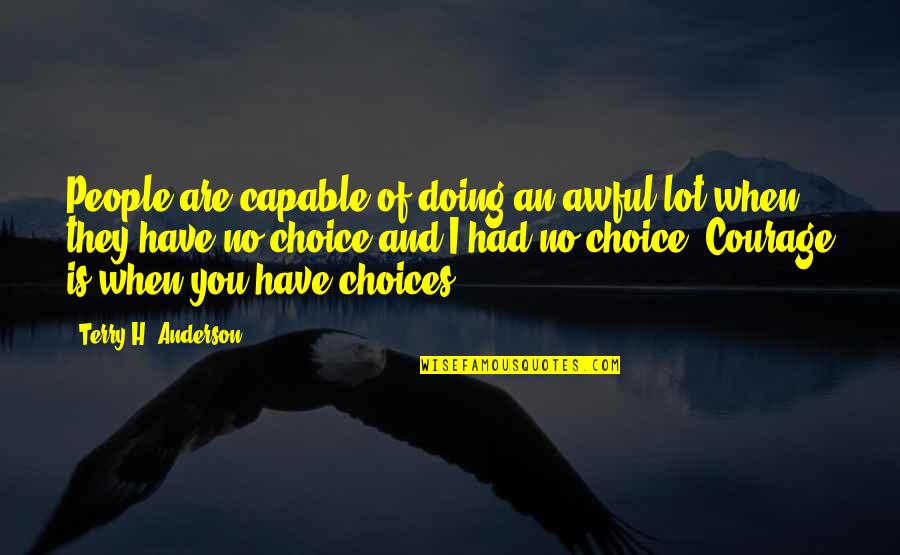 Picking The Right Person Quotes By Terry H. Anderson: People are capable of doing an awful lot Picking The Right Person Quotes By Terry H. Anderson: People are capable of doing an awful lot