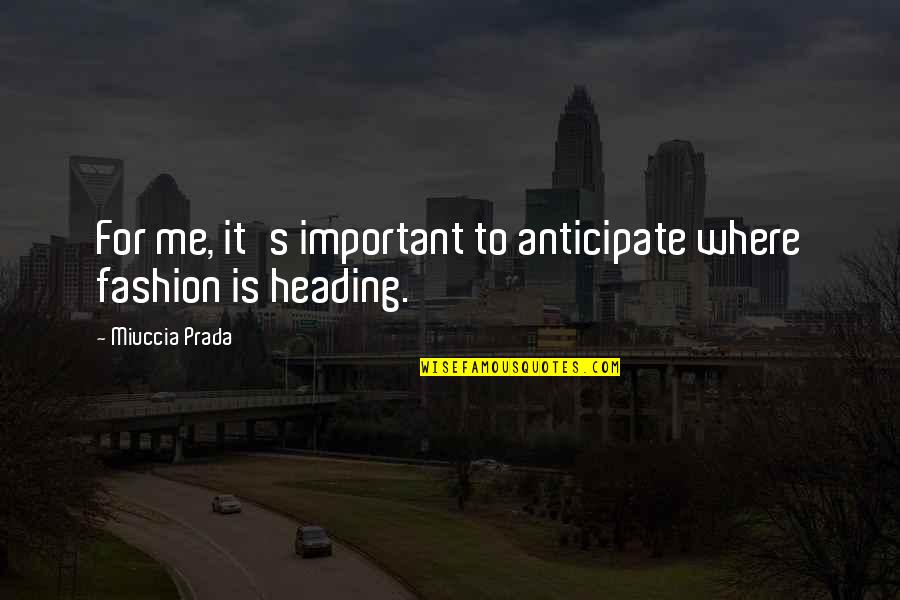 Picking Up Dog Poop Quotes By Miuccia Prada: For me, it's important to anticipate where fashion Picking Up Dog Poop Quotes By Miuccia Prada: For me, it's important to anticipate where fashion