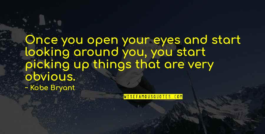 Picking Up Quotes By Kobe Bryant: Once you open your eyes and start looking
