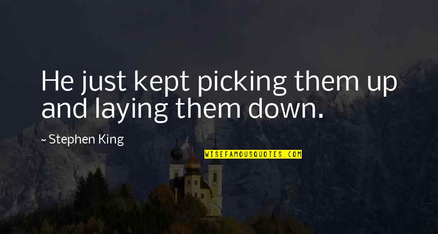Picking Up Quotes By Stephen King: He just kept picking them up and laying