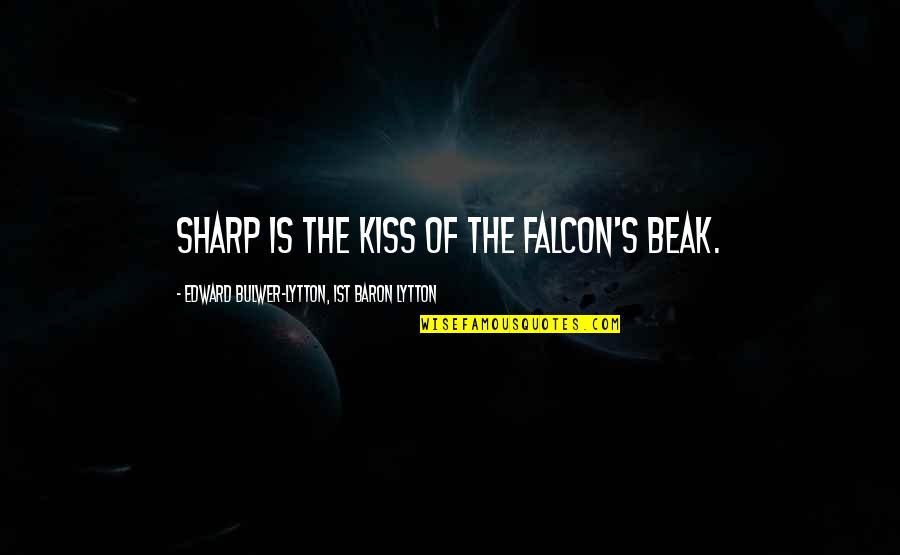 Picking Up The Phone Quotes By Edward Bulwer-Lytton, 1st Baron Lytton: Sharp is the kiss of the falcon's beak.