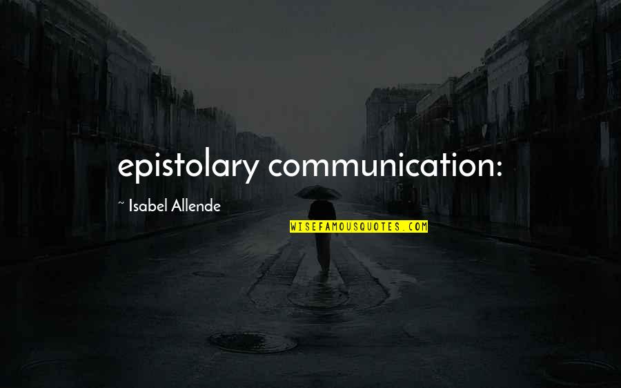 Picking Up The Pieces Of Your Life Quotes By Isabel Allende: epistolary communication: