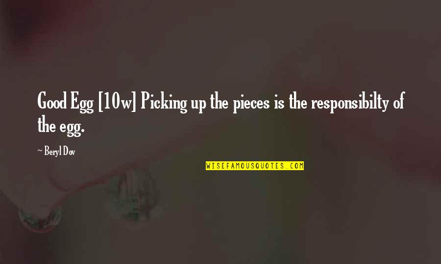 Picking Up The Pieces Quotes By Beryl Dov: Good Egg [10w] Picking up the pieces is