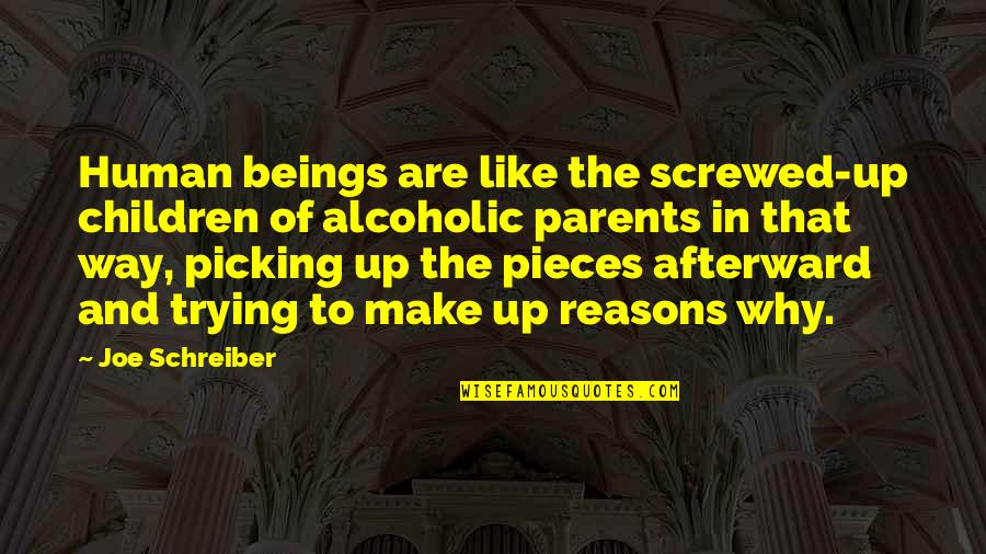 Picking Up The Pieces Quotes By Joe Schreiber: Human beings are like the screwed-up children of